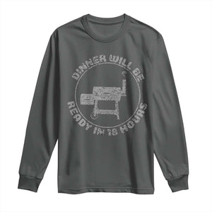 BBQ Long Sleeve Shirt Dinner Will Be Ready in 18 Hours Meat Smoker TS10 Dark Heather Print Your Wear