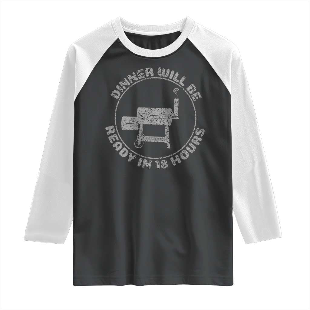 BBQ Raglan Shirt Dinner Will Be Ready in 18 Hours Meat Smoker TS10 Black White Print Your Wear