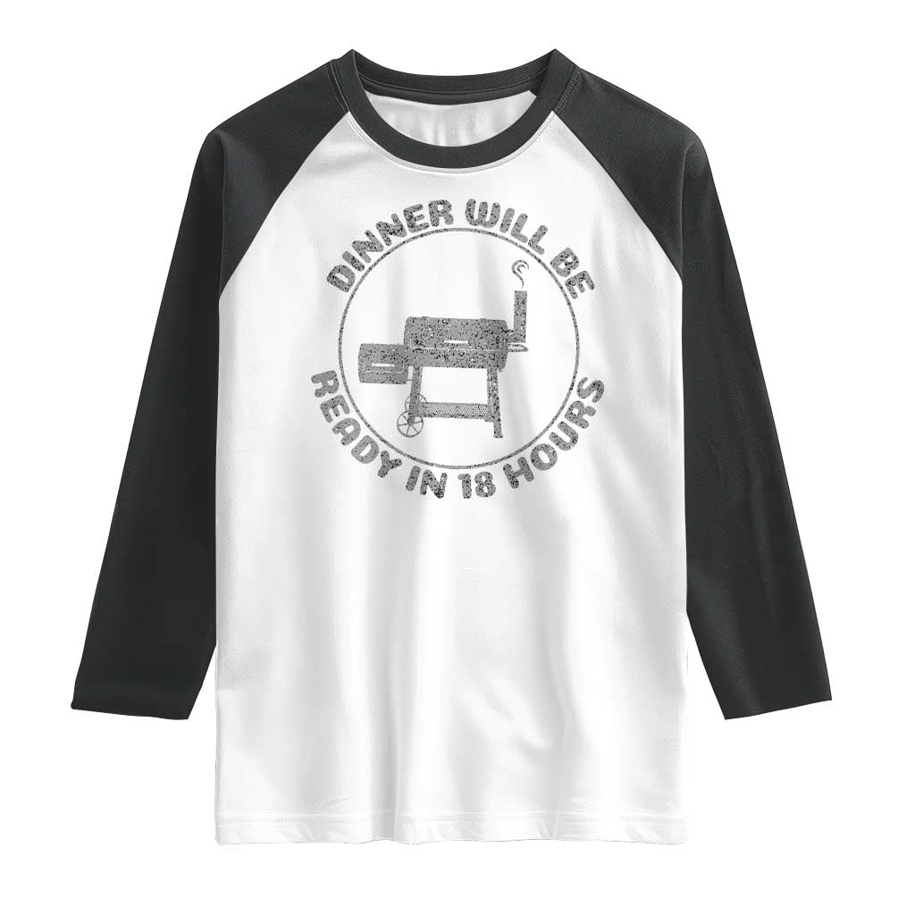 BBQ Raglan Shirt Dinner Will Be Ready in 18 Hours Meat Smoker TS10 White Black Print Your Wear