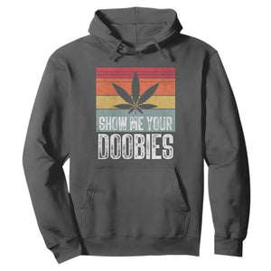 Funny Marijuana Hoodie Show Me Your Doobies Bud Stoner 420 Gift TS10 Dark Heather Print Your Wear