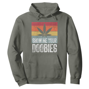 Funny Marijuana Hoodie Show Me Your Doobies Bud Stoner 420 Gift TS10 Military Green Print Your Wear