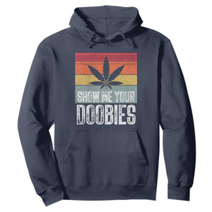 Funny Marijuana Hoodie Show Me Your Doobies Bud Stoner 420 Gift TS10 Navy Print Your Wear