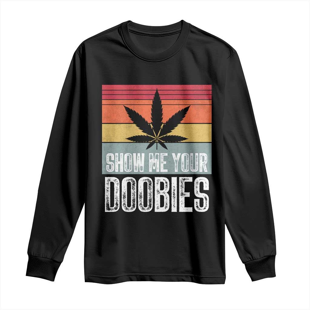 Funny Marijuana Long Sleeve Shirt Show Me Your Doobies Bud Stoner 420 Gift TS10 Black Print Your Wear