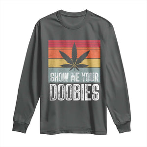 Funny Marijuana Long Sleeve Shirt Show Me Your Doobies Bud Stoner 420 Gift TS10 Dark Heather Print Your Wear