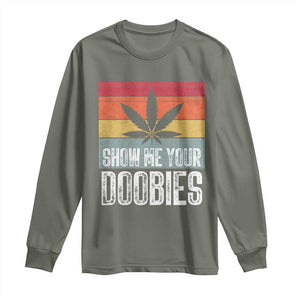 Funny Marijuana Long Sleeve Shirt Show Me Your Doobies Bud Stoner 420 Gift TS10 Military Green Print Your Wear