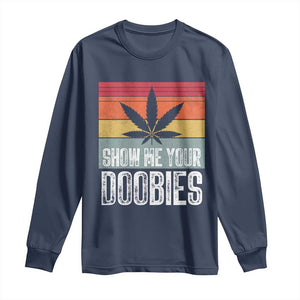 Funny Marijuana Long Sleeve Shirt Show Me Your Doobies Bud Stoner 420 Gift TS10 Navy Print Your Wear