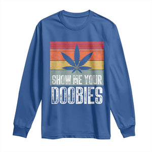 Funny Marijuana Long Sleeve Shirt Show Me Your Doobies Bud Stoner 420 Gift TS10 Royal Blue Print Your Wear