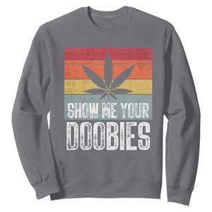 Funny Marijuana Sweatshirt Show Me Your Doobies Bud Stoner 420 Gift TS10 Charcoal Print Your Wear