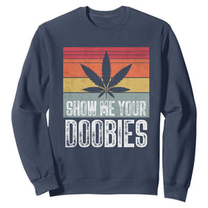 Funny Marijuana Sweatshirt Show Me Your Doobies Bud Stoner 420 Gift TS10 Navy Print Your Wear