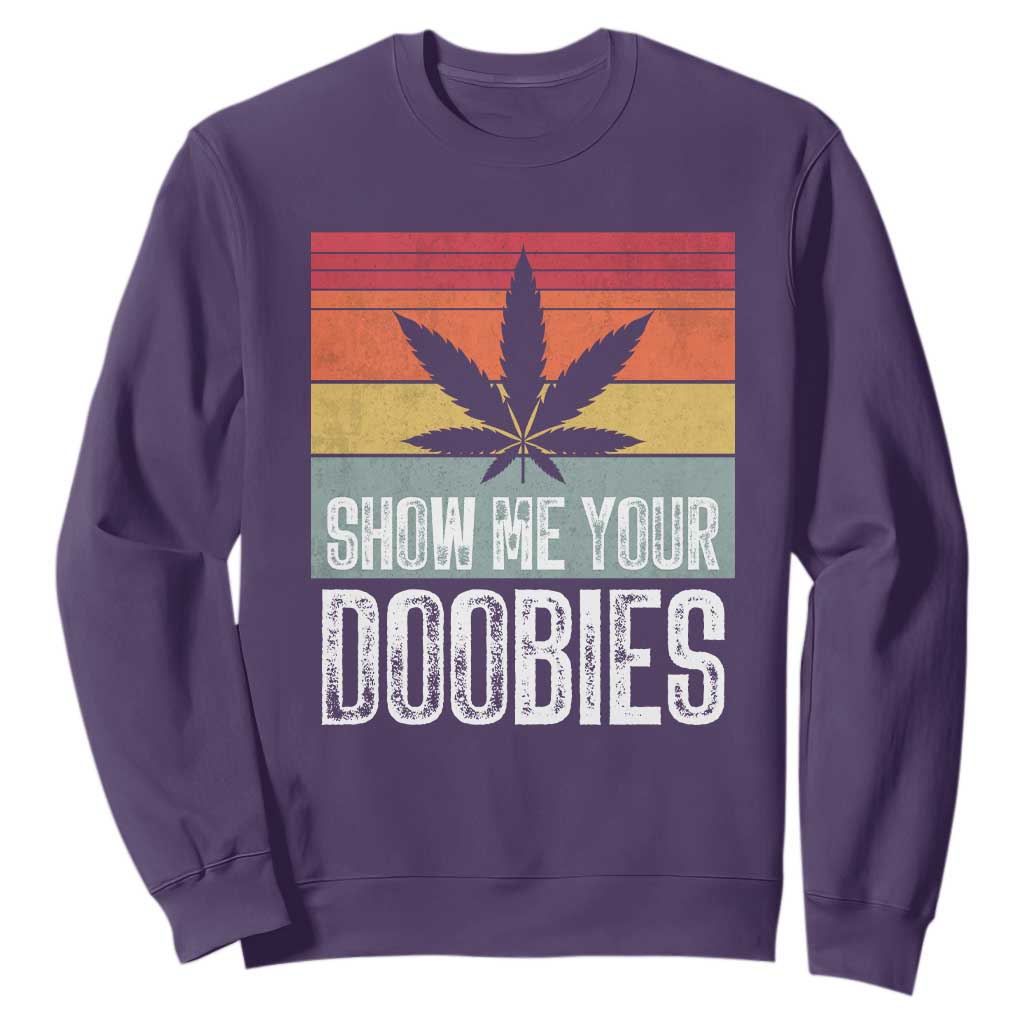 Funny Marijuana Sweatshirt Show Me Your Doobies Bud Stoner 420 Gift TS10 Purple Print Your Wear