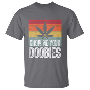 Funny Marijuana T Shirt Show Me Your Doobies Bud Stoner 420 Gift TS10 Charcoal Print Your Wear
