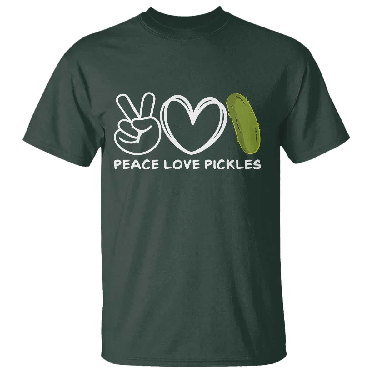 Peace Love Pickles T Shirt TS10 Dark Forest Green Print Your Wear