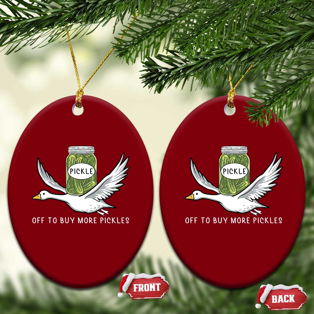 Silly Goose Pickle Lovers Ceramic Ornament Off To Buy More Pickles TS10 Print Your Wear
