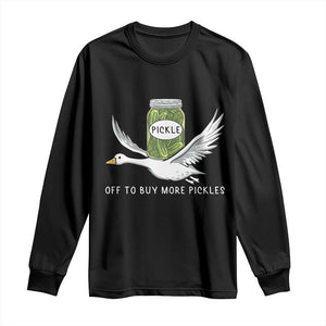 Silly Goose Pickle Lovers Long Sleeve Shirt Off To Buy More Pickles TS10 Black Print Your Wear