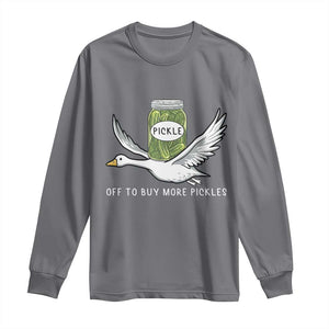 Silly Goose Pickle Lovers Long Sleeve Shirt Off To Buy More Pickles TS10 Charcoal Print Your Wear