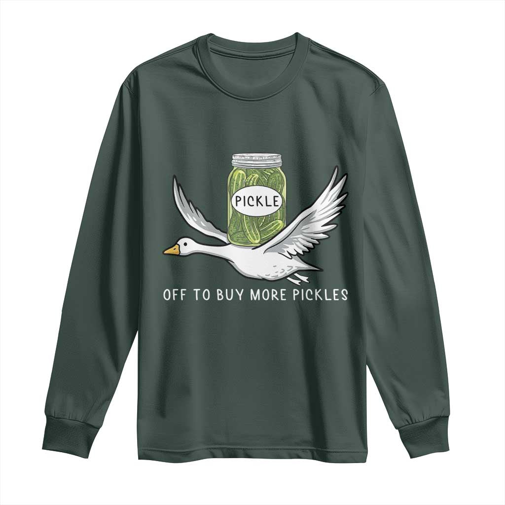 Silly Goose Pickle Lovers Long Sleeve Shirt Off To Buy More Pickles TS10 Dark Forest Green Print Your Wear