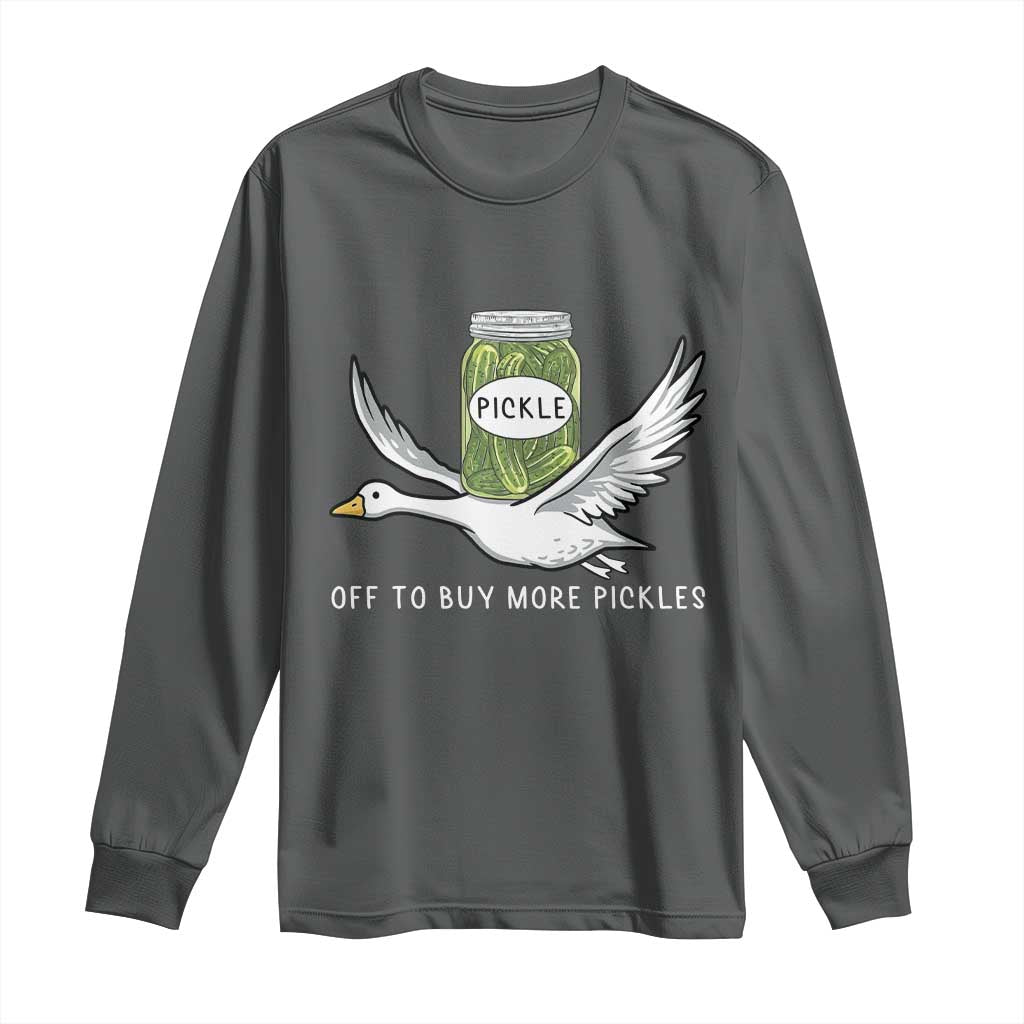 Silly Goose Pickle Lovers Long Sleeve Shirt Off To Buy More Pickles TS10 Dark Heather Print Your Wear