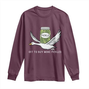 Silly Goose Pickle Lovers Long Sleeve Shirt Off To Buy More Pickles TS10 Maroon Print Your Wear