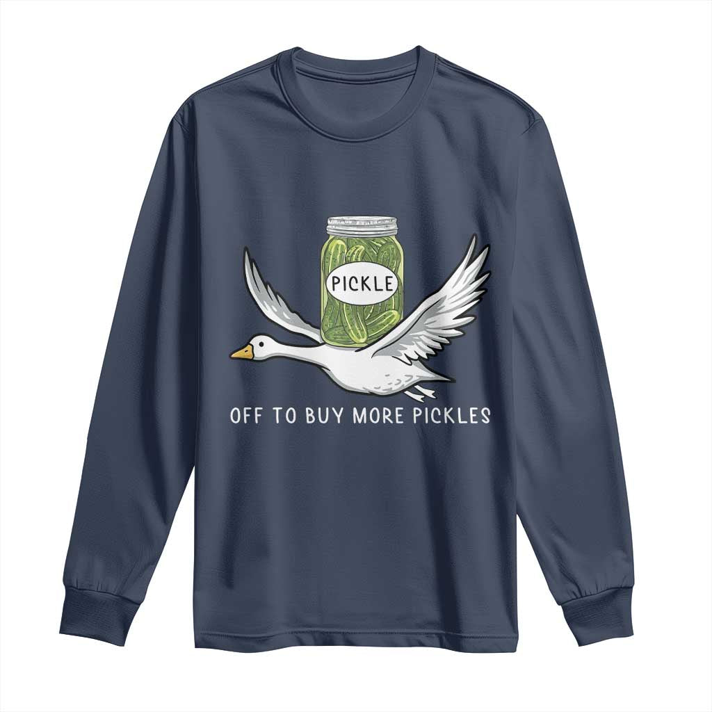 Silly Goose Pickle Lovers Long Sleeve Shirt Off To Buy More Pickles TS10 Navy Print Your Wear