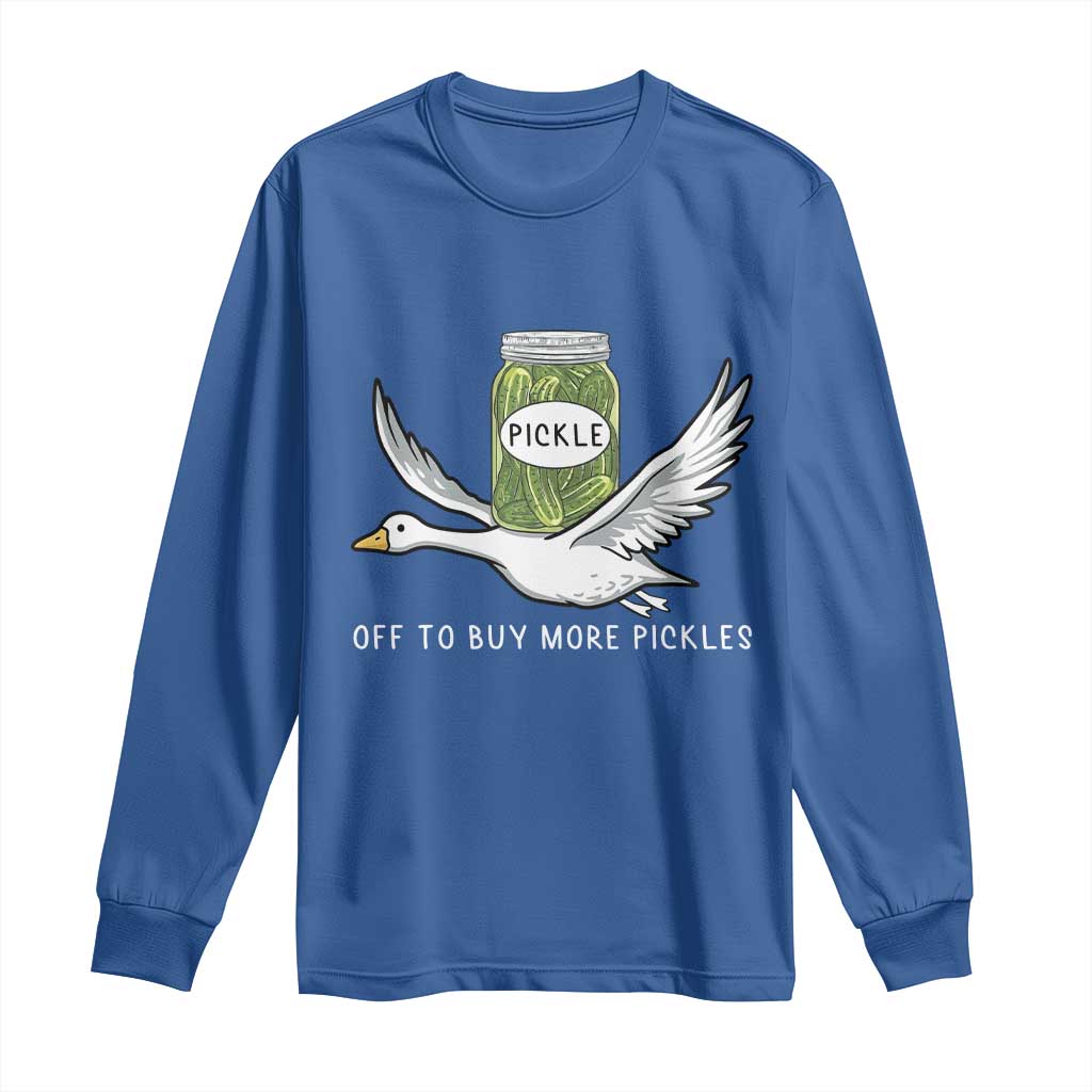 Silly Goose Pickle Lovers Long Sleeve Shirt Off To Buy More Pickles TS10 Royal Blue Print Your Wear