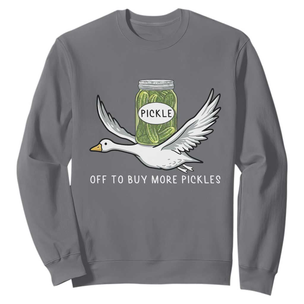 Silly Goose Pickle Lovers Sweatshirt Off To Buy More Pickles TS10 Charcoal Print Your Wear