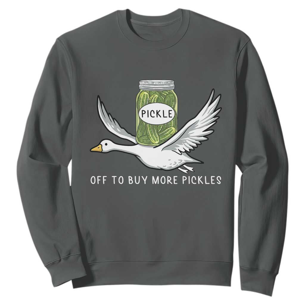 Silly Goose Pickle Lovers Sweatshirt Off To Buy More Pickles TS10 Dark Heather Print Your Wear