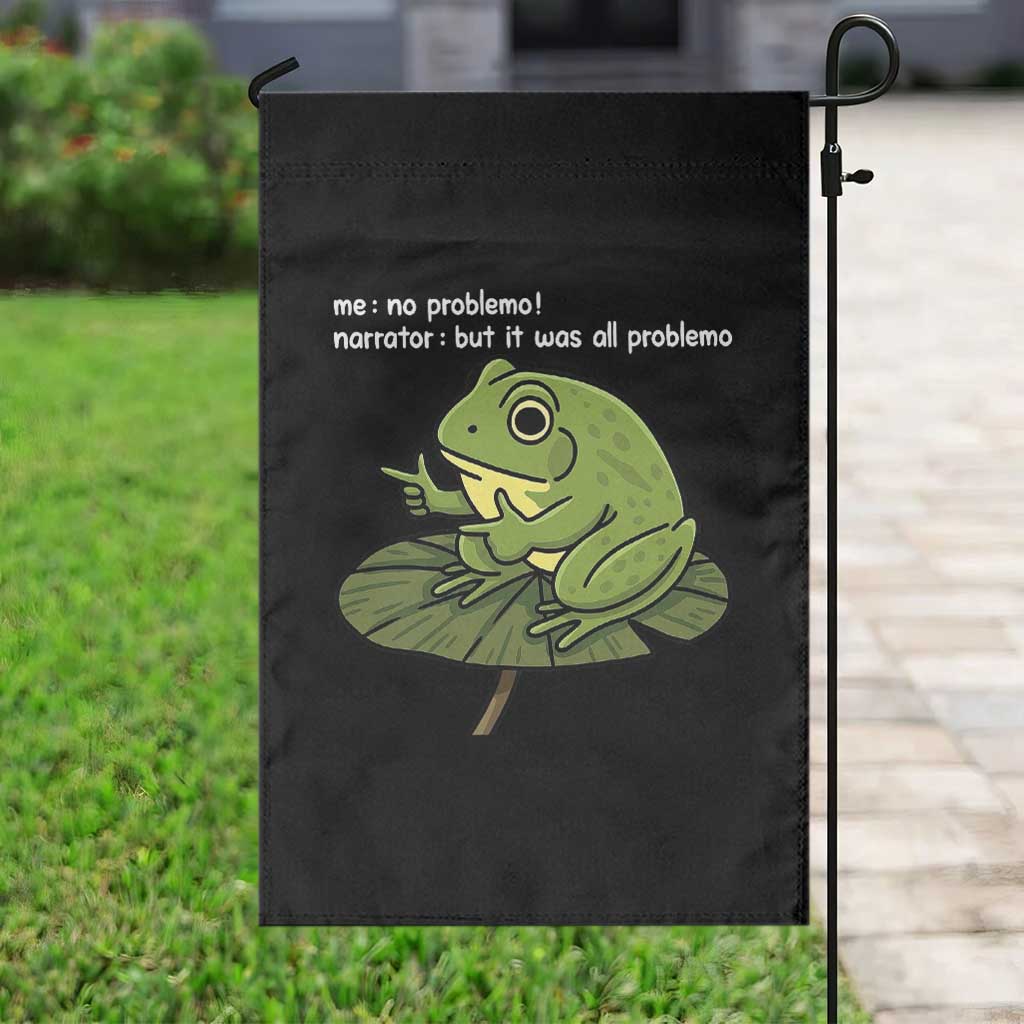 Funny Frog Garden Flag Me No Problemo Narrator But It Was All Problemo TS10 Print Your Wear