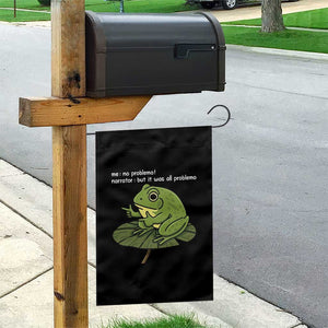 Funny Frog Garden Flag Me No Problemo Narrator But It Was All Problemo TS10 Print Your Wear
