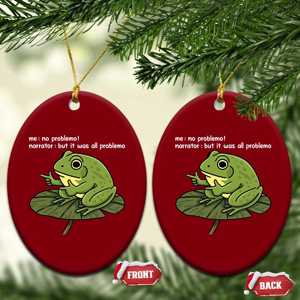 Funny Frog Ceramic Ornament Me No Problemo Narrator But It Was All Problemo TS10 Print Your Wear