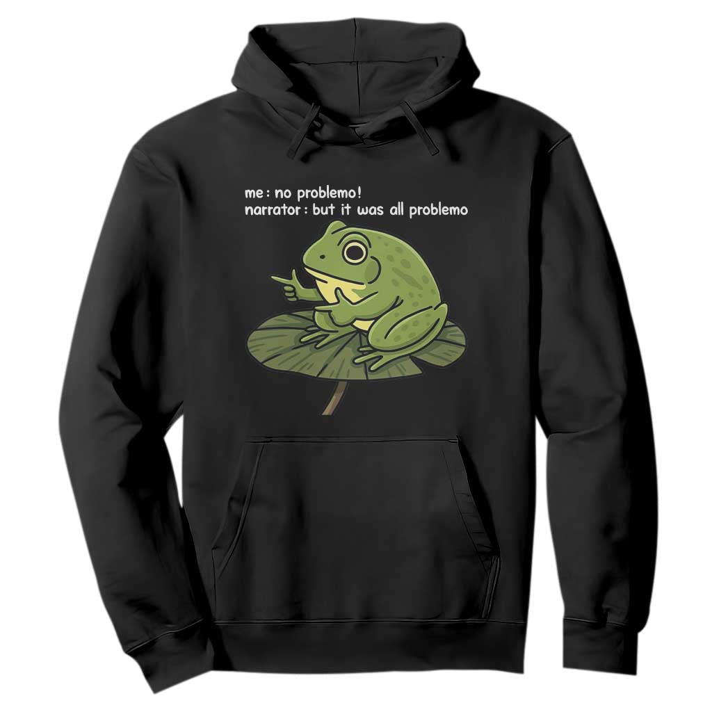 Funny Frog Hoodie Me No Problemo Narrator But It Was All Problemo TS10 Black Print Your Wear