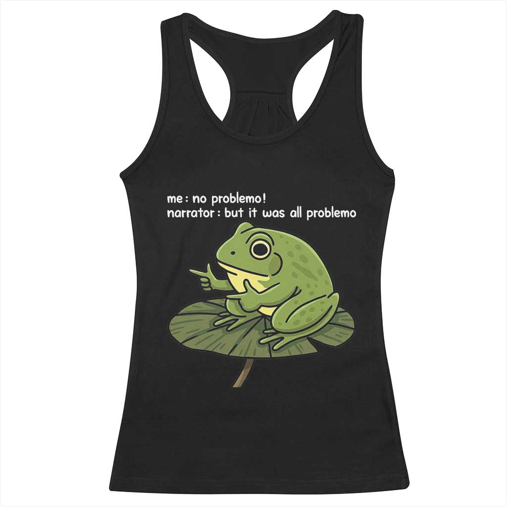 Funny Frog Racerback Tank Top Me No Problemo Narrator But It Was All Problemo TS10 Black Print Your Wear
