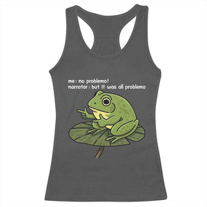 Funny Frog Racerback Tank Top Me No Problemo Narrator But It Was All Problemo TS10 Dark Heather Print Your Wear