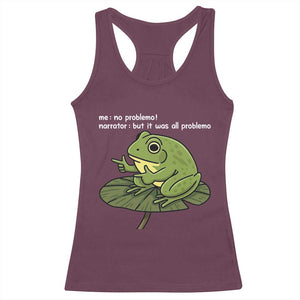 Funny Frog Racerback Tank Top Me No Problemo Narrator But It Was All Problemo TS10 Maroon Print Your Wear