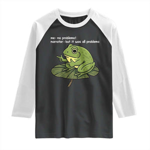 Funny Frog Raglan Shirt Me No Problemo Narrator But It Was All Problemo TS10 Black White Print Your Wear
