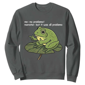 Funny Frog Sweatshirt Me No Problemo Narrator But It Was All Problemo TS10 Dark Heather Print Your Wear
