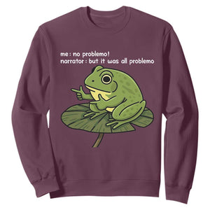 Funny Frog Sweatshirt Me No Problemo Narrator But It Was All Problemo TS10 Maroon Print Your Wear