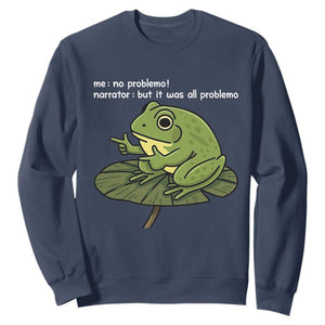 Funny Frog Sweatshirt Me No Problemo Narrator But It Was All Problemo TS10 Navy Print Your Wear