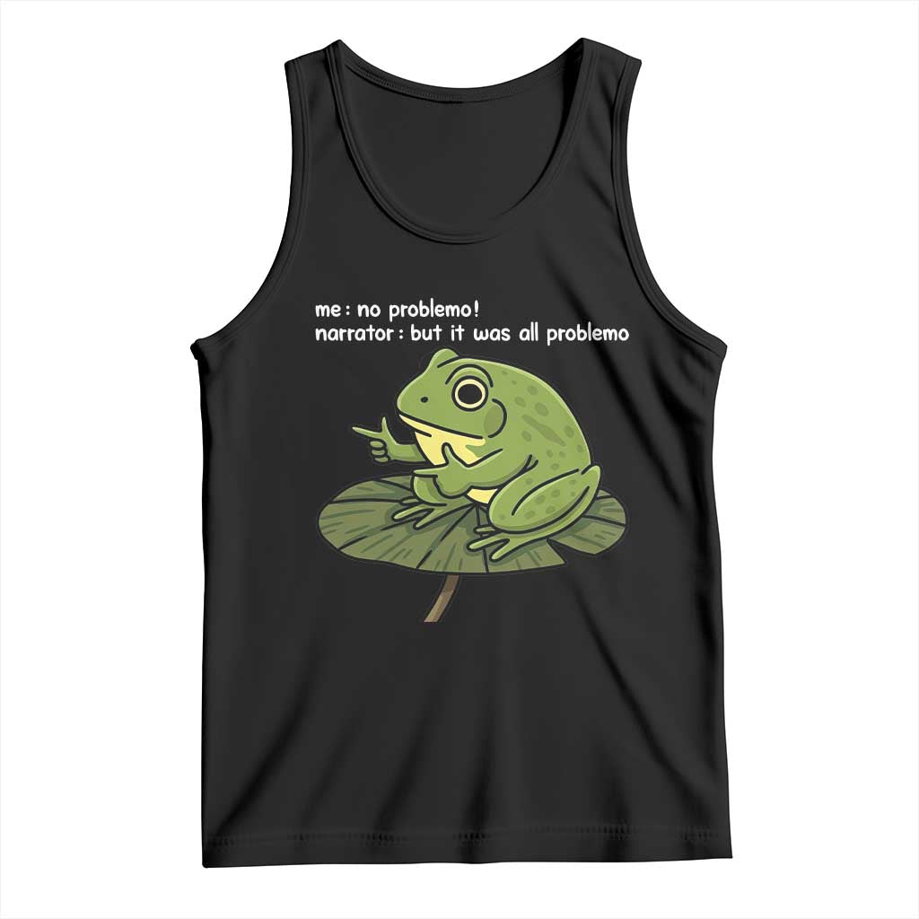 Funny Frog Tank Top Me No Problemo Narrator But It Was All Problemo TS10 Black Print Your Wear