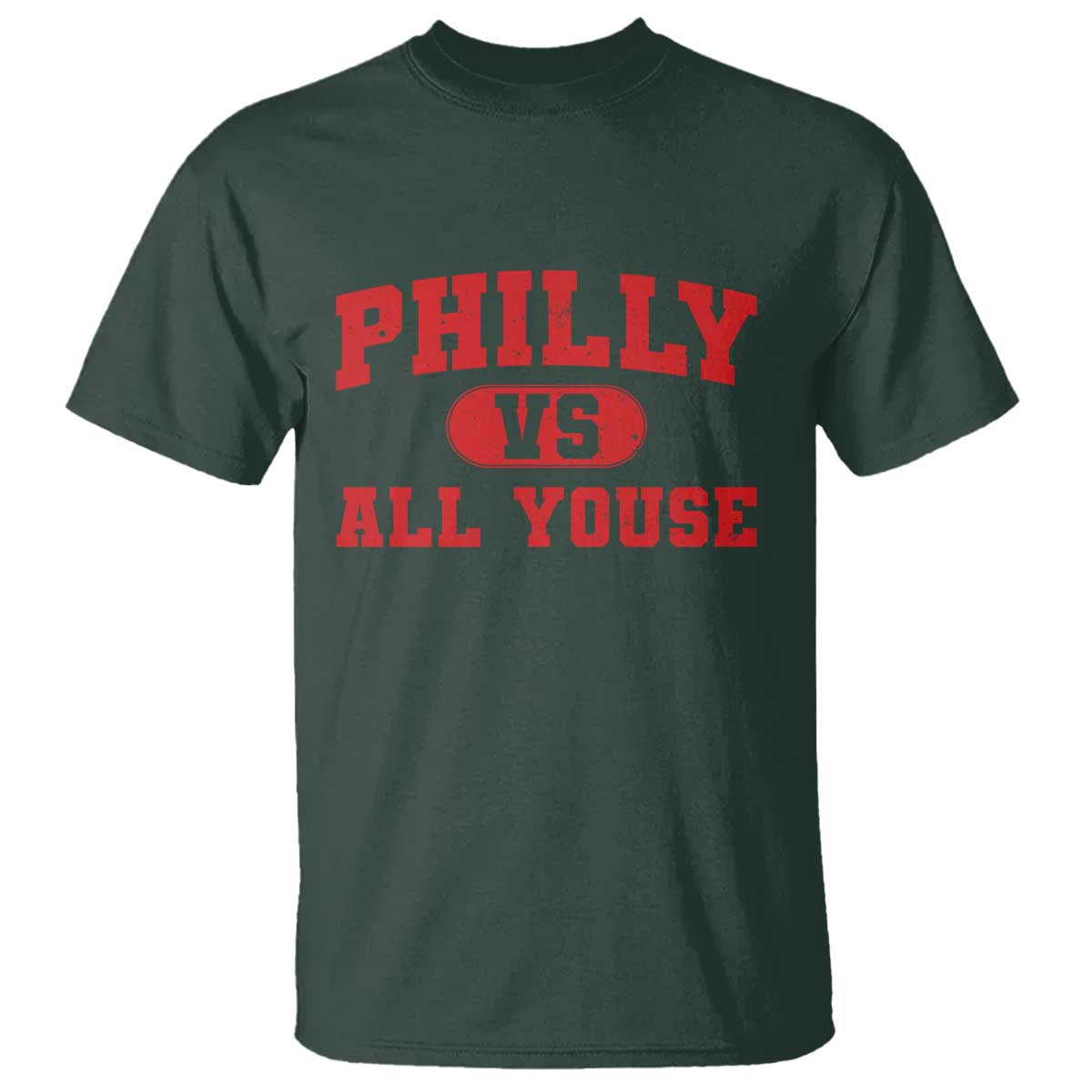 Philly Vs All Youse T Shirt Vintage Funny Philadelphia Slang Red TS10 Dark Forest Green Print Your Wear