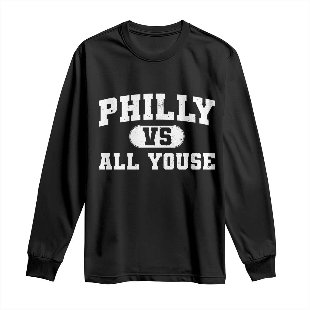 Philly Vs All Youse Long Sleeve Shirt Vintage Funny Philadelphia Slang TS10 Black Print Your Wear