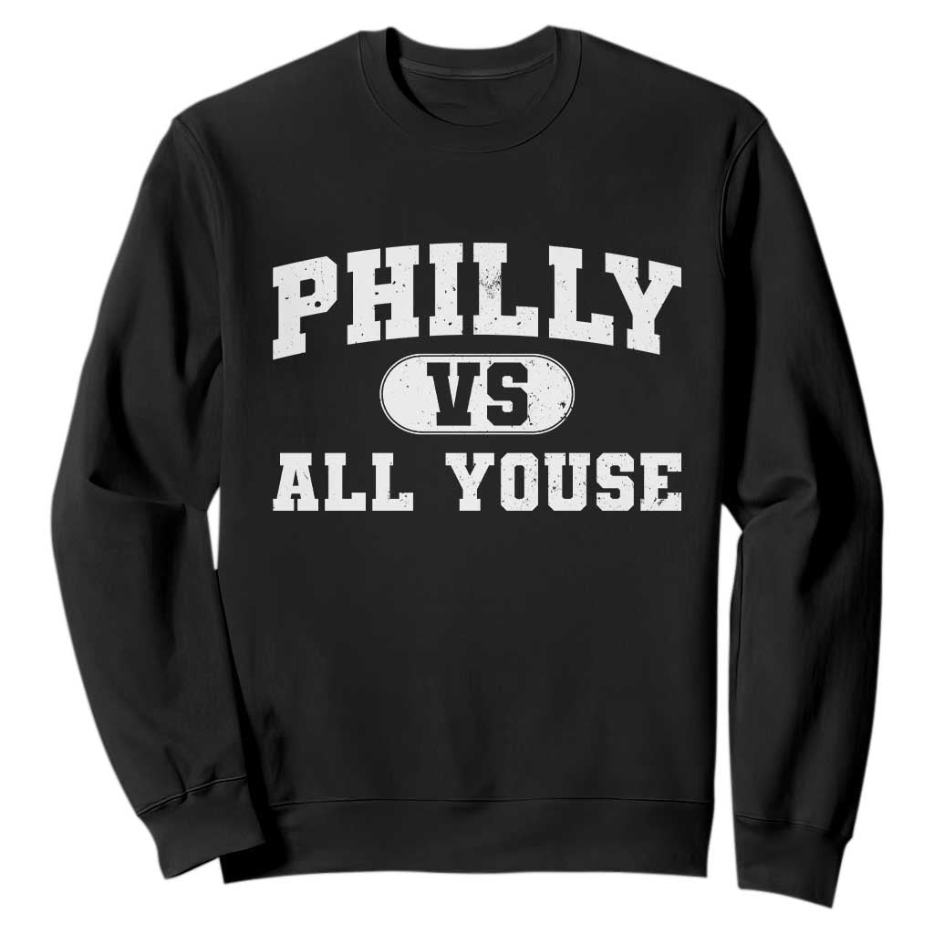 Philly Vs All Youse Sweatshirt Vintage Funny Philadelphia Slang TS10 Black Print Your Wear