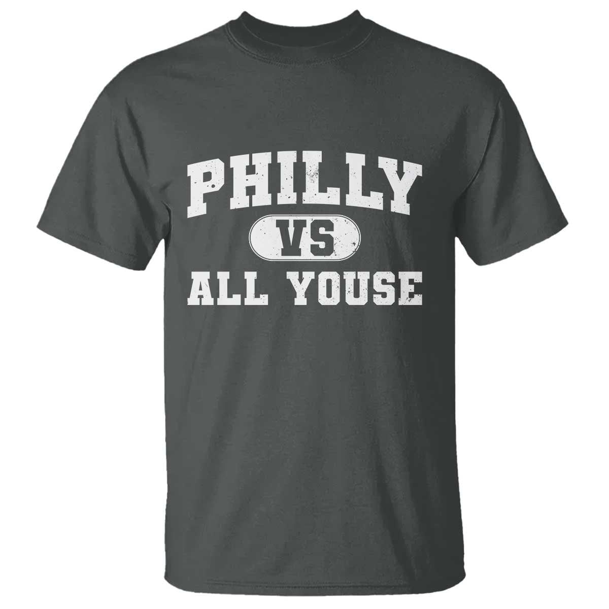 Philly Vs All Youse T Shirt Vintage Funny Philadelphia Slang TS10 Dark Heather Print Your Wear