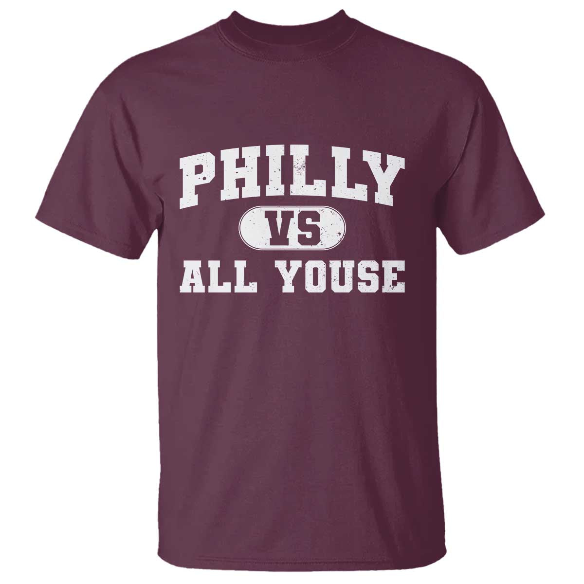 Philly Vs All Youse T Shirt Vintage Funny Philadelphia Slang TS10 Maroon Print Your Wear