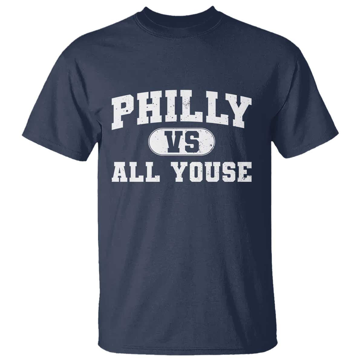 Philly Vs All Youse T Shirt Vintage Funny Philadelphia Slang TS10 Navy Print Your Wear