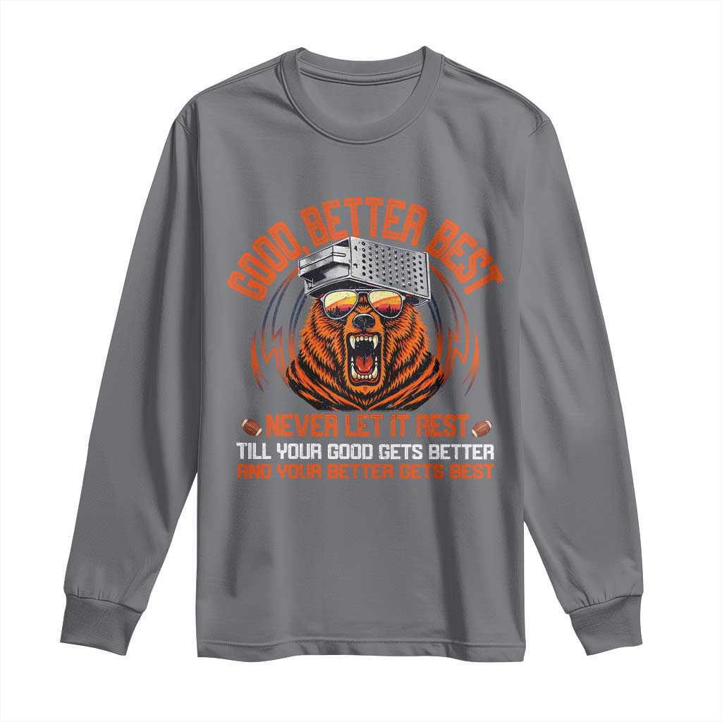 Good Better Best Long Sleeve Shirt Never Let It Rest Motivation Saying Bear TS10 Charcoal Print Your Wear