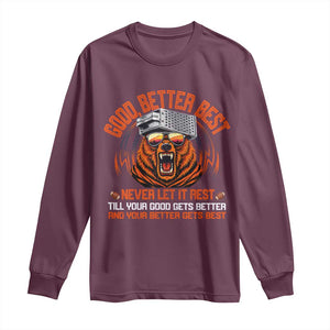 Good Better Best Long Sleeve Shirt Never Let It Rest Motivation Saying Bear TS10 Maroon Print Your Wear