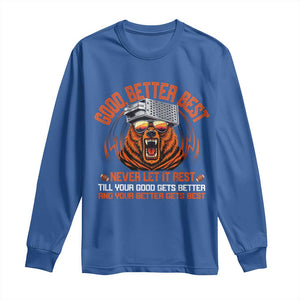 Good Better Best Long Sleeve Shirt Never Let It Rest Motivation Saying Bear TS10 Royal Blue Print Your Wear