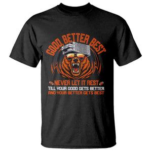 Good Better Best T Shirt Never Let It Rest Motivation Saying Bear TS10 Black Print Your Wear