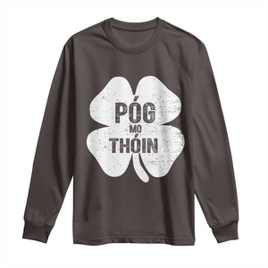 Funny Irish St Patricks Day Long Sleeve Shirt Shamrock Gaelic Saying Pog Mo Thoin TS10 Dark Chocolate Print Your Wear