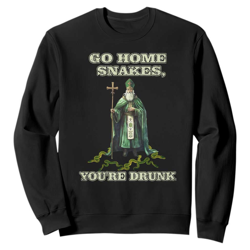 Funny St. Patrick's Day Sweatshirt Go Home Snakes, You're Drunk TS10 Black Print Your Wear